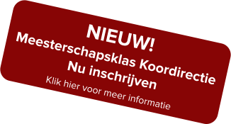 NIEUW! Meesterschapsklas Koordirectie Nu inschrijven Klik hier voor meer informatie